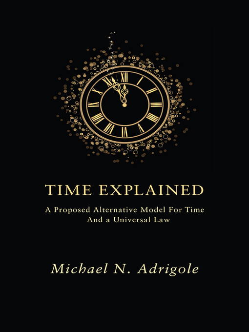 Title details for Time Explained by Michael N Adrigole - Available